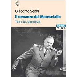 Il Romanzo Del Maresciallo. Tito E La Jugoslavia Il Romanzo Del Maresciallo. Tito E La Jugoslavia