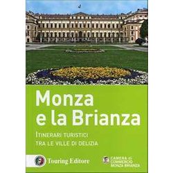 Monza E La Brianza. Itinerari Turistici Tra Le Ville Di Delizia
