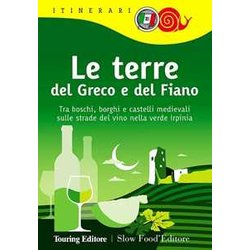 Le Terre Del Greco E Del Fiano. Tra Boschi E Castelli Nella Verde Irpinia, Sulle Strade Del Taurasi, Del Greco Di Tufo E Del Fiano Di Avellino Le Terre Del Greco E Del Fiano. Tra Boschi E Castelli Nella Verde Irpinia, Sulle Strade Del Taurasi, Del Greco Di Tufo E Del Fiano Di Avellino