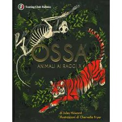 Ossa. Animali Ai Raggi X. Ediz. A Colori Ossa. Animali Ai Raggi X. Ediz. A Colori