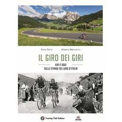 Il Giro Dei Giri. Ieri E Oggi Sulle Strade Del Giro D'italia