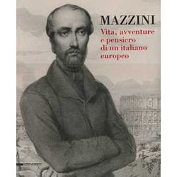 Mazzini. Vita, Avventure E Pensiero Di Un Italiano Europeo Mazzini. Vita, Avventure E Pensiero Di Un Italiano Europeo