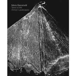 Mario Giacomelli. Terre Scritte–Mario Giacomelli. Written Lands. Catalogo Della Mostra (Bergamo, 21 Aprile - 31 Luglio 2017). Ediz. Illustrata Mario Giacomelli. Terre Scritte–Mario Giacomelli. Written Lands. Catalogo Della Mostra (Bergamo, 21 Aprile - 31 Luglio 2017). Ediz. Illustrata