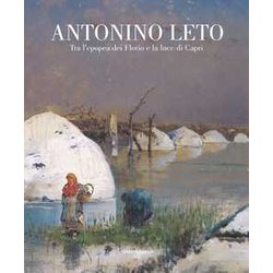 Antonino Leto. Tra L'epopea Dei Florio E La Luce Di Capri. Catalogo Della Mostra (Palermo, 13 Ottobre 2018-10 Febbraio 2019). Ediz. A Colori Antonino Leto. Tra L'epopea Dei Florio E La Luce Di Capri. Catalogo Della Mostra (Palermo, 13 Ottobre 2018-10 Febbraio 2019). Ediz. A Colori