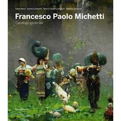 Francesco Paolo Michetti. Catalogo Generale. Ediz. Illustrata Francesco Paolo Michetti. Catalogo Generale. Ediz. Illustrata