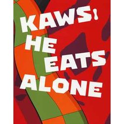 Kaws. He Eats Alone. Catalogo Della Mostra (Doha, 25 Ottobre 2019-25 Gennaio 2020). Ediz. Inglese Kaws. He Eats Alone. Catalogo Della Mostra (Doha, 25 Ottobre 2019-25 Gennaio 2020). Ediz. Inglese
