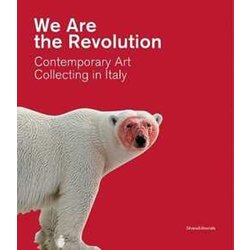 We Are The Revolution Contemporary Art Collecting In Italy. Catalogo Della Mostra (Piacenza, 1 Febbraio-24 Maggio 2020) We Are The Revolution Contemporary Art Collecting In Italy. Catalogo Della Mostra (Piacenza, 1 Febbraio-24 Maggio 2020)