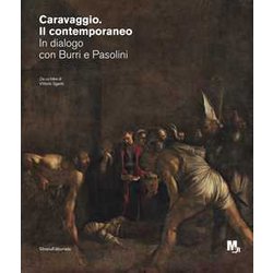 Caravaggio. Il Contemporaneo. In Dialogo Con Burri E Pasolini. Catalogo Della Mostra (Rovereto, Ottobre 2020-Febbraio 2021) Caravaggio. Il Contemporaneo. In Dialogo Con Burri E Pasolini. Catalogo Della Mostra (Rovereto, Ottobre 2020-Febbraio 2021)