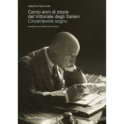Cento Anni Di Storia Del Vittoriale Degli Italiani. L'incantevole Sogno Cento Anni Di Storia Del Vittoriale Degli Italiani. L'incantevole Sogno