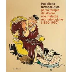 Pubblicità Farmaceutica Per La Terapia Del Dolore E Le Malattie Reumatologiche (1850-1950). Ediz. Illustrata Pubblicità Farmaceutica Per La Terapia Del Dolore E Le Malattie Reumatologiche (1850-1950). Ediz. Illustrata