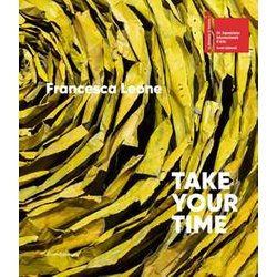 Francesca Leone. Take Your Time. Ediz. Italiana E Inglese Francesca Leone. Take Your Time. Ediz. Italiana E Inglese