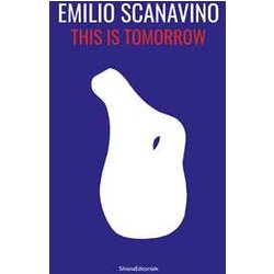 Emilio Scanavino. This Is Tomorrow. Ediz. Italiana E Inglese Emilio Scanavino. This Is Tomorrow. Ediz. Italiana E Inglese