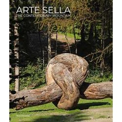 Arte Sella. The Contemporary Mountain. Ediz. Italiana E Inglese Arte Sella. The Contemporary Mountain. Ediz. Italiana E Inglese