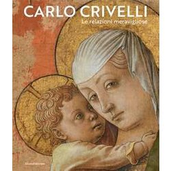 Carlo Crivelli. Le Relazioni Meravigliose. Ediz. A Colori