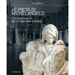 Le Pietà Di Michelangelo Tre Calchi Storici Per La Sala Delle Cariatidi Le Pietà Di Michelangelo Tre Calchi Storici Per La Sala Delle Cariatidi