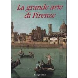 La Grande Arte Di Firenze. Musei E Monumenti La Grande Arte Di Firenze. Musei E Monumenti