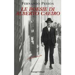 Le Poesie Di Alberto Caeiro. Testo Portoghese A Fronte Le Poesie Di Alberto Caeiro. Testo Portoghese A Fronte