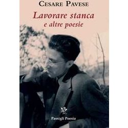 Lavorare Stanca E Altre Poesie Lavorare Stanca E Altre Poesie