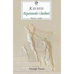 Aspettando I Barbari. Poesie Civili. Testo Greco A Fronte Aspettando I Barbari. Poesie Civili. Testo Greco A Fronte
