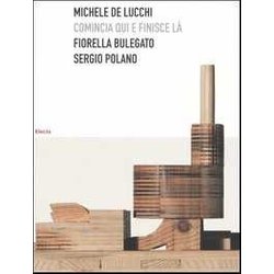 Michele De Lucchi. Comincia Qui E Finisce LÃ . Ediz. Illustrata Michele De Lucchi. Comincia Qui E Finisce LÃ . Ediz. Illustrata
