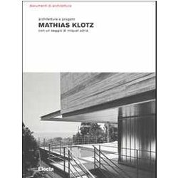 Mathias Klotz. Architetture E Progetti. Ediz. Illustrata Mathias Klotz. Architetture E Progetti. Ediz. Illustrata