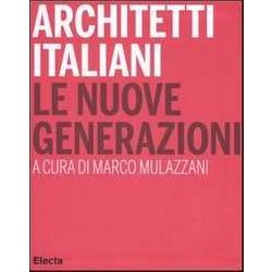 Architetti Italiani. Le Nuove Generazioni. Ediz. Illustrata Architetti Italiani. Le Nuove Generazioni. Ediz. Illustrata