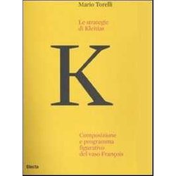 Le Strategie Di Kleitias. Composizione E Programma Figurativo Del Vaso FrançOis. Ediz. Illustrata Le Strategie Di Kleitias. Composizione E Programma Figurativo Del Vaso FrançOis. Ediz. Illustrata