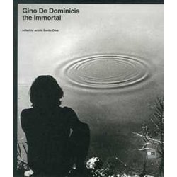 Gino De Dominicis. The Immortal. Catalogo Della Mostra (Roma, 30 Maggio-7 Novembre 2010). Ediz. Illustrata
