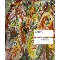 Cobra E L'italia. Catalogo Della Mostra (Roma, 4 Novembre 2010-13 Febbraio 2011). Ediz. Illustrata Cobra E L'italia. Catalogo Della Mostra (Roma, 4 Novembre 2010-13 Febbraio 2011). Ediz. Illustrata