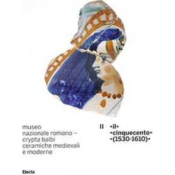 Museo Nazionale Romano Crypta Balbi. Ceramiche Medievali E Moderne. Ediz. Illustrata. Il Cinquecento (1530-1610) (Vol. 2) Museo Nazionale Romano Crypta Balbi. Ceramiche Medievali E Moderne. Ediz. Illustrata. Il Cinquecento (1530-1610) (Vol. 2)