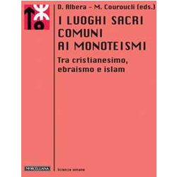 I Luoghi Sacri Comuni Ai Monoteismi. Tra Cristianesimo, Ebraismo E Islam I Luoghi Sacri Comuni Ai Monoteismi. Tra Cristianesimo, Ebraismo E Islam