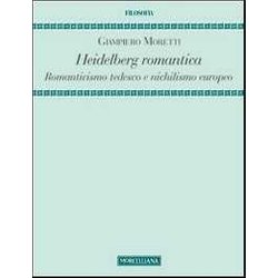 Heidelberg Romantica. Romanticismo Tedesco E Nichilismo Europeo