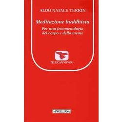 Meditazione Buddhista. Per Una Fenomenologia Del Corpo E Della Mente: 1 Meditazione Buddhista. Per Una Fenomenologia Del Corpo E Della Mente: 1