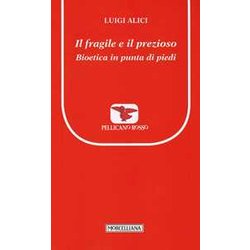 Il Fragile E Il Prezioso. Bioetica In Punta Di Piedi Il Fragile E Il Prezioso. Bioetica In Punta Di Piedi