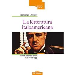 La Letteratura Italoamericana. Storia, Autori E Opere Dal '700 A Oggi