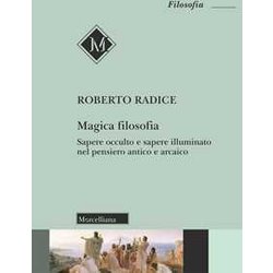 Magica Filosofia. Sapere Occulto E Sapere Illuminato Nel Pensiero Antico E Arcaico Magica Filosofia. Sapere Occulto E Sapere Illuminato Nel Pensiero Antico E Arcaico