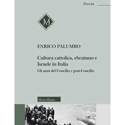 Cultura Cattolica, Ebraismo E Israele In Italia. Gli Anni Del Concilio E Post-Concilio Cultura Cattolica, Ebraismo E Israele In Italia. Gli Anni Del Concilio E Post-Concilio