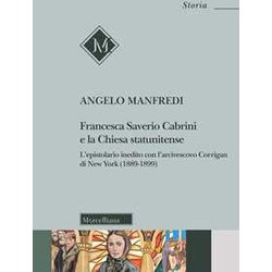 Francesca Saverio Cabrini E La Chiesa Statunitense. L’Epistolario Inedito Con L’Arcivescovo Corrigan Di New York (1889-1899)