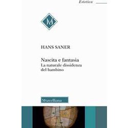 Nascita E Fantasia. La Naturale Dissidenza Del Bambino Nascita E Fantasia. La Naturale Dissidenza Del Bambino