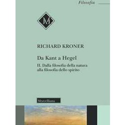 Da Kant A Hegel. Dalla Filosofia Della Natura Alla Filosofia Dello Spirito (Vol. 2)