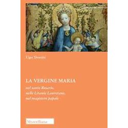 La Vergine Maria Nel Santo Rosario, Nelle Litanie Lauretane, Nel Magistero Papale La Vergine Maria Nel Santo Rosario, Nelle Litanie Lauretane, Nel Magistero Papale