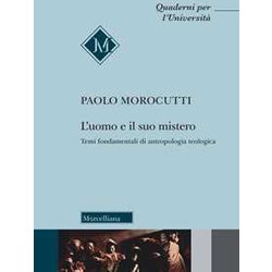 L'uomo E Il Suo Mistero. Temi Fondamentali Di Antropologia Teologica L'uomo E Il Suo Mistero. Temi Fondamentali Di Antropologia Teologica