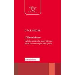 L'illuminismo. La Lotta Contro La Superstizione Nella Fenomenologia Dello Spirito L'illuminismo. La Lotta Contro La Superstizione Nella Fenomenologia Dello Spirito