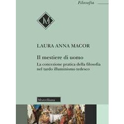 Il Mestiere Di Uomo. La Concezione Pratica Della Filosofia Nel Tardo Illuminismo Tedesco Il Mestiere Di Uomo. La Concezione Pratica Della Filosofia Nel Tardo Illuminismo Tedesco
