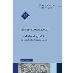 La Madre Degli Dei. Da Cibele Alla Vergine Maria. Nuova Ediz. La Madre Degli Dei. Da Cibele Alla Vergine Maria. Nuova Ediz.