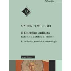 Il Disordine Ordinato. La Filosofia Dialettica Di Platone. Dialettica, Metafisica E Cosmologia (Vol. 1) Il Disordine Ordinato. La Filosofia Dialettica Di Platone. Dialettica, Metafisica E Cosmologia (Vol. 1)