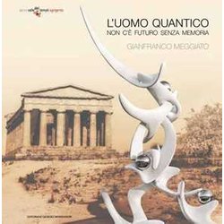Gianfranco Meggiato. L'uomo Quantico. Non C'è Futuro Senza Memoria. Ediz. Italiana E Inglese: Non C'e' Futuro Senza Memoria