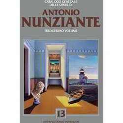 Catalogo Generale Delle Opere Di Antonio Nunziante. Ediz. A Colori (Vol. 13) Catalogo Generale Delle Opere Di Antonio Nunziante. Ediz. A Colori (Vol. 13)
