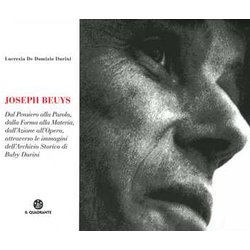Joseph Beuys. Dal Pensiero Alla Parola, Dalla Forma Alla Materia, Dall'azione All'opera, Attraverso Le Immagini Dell'archivio Storico Di Buby Durini Joseph Beuys. Dal Pensiero Alla Parola, Dalla Forma Alla Materia, Dall'azione All'opera, Attraverso Le Immagini Dell'archivio Storico Di Buby Durini