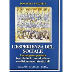 L'esperienza Del Sociale. L'emergenza Persona Fra Relazioni Comunicative E Condizionamenti Strutturali L'esperienza Del Sociale. L'emergenza Persona Fra Relazioni Comunicative E Condizionamenti Strutturali